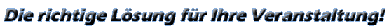 Die richtige L�sung f�r Ihre Veranstaltung